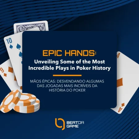 Mãos Épicas: Desvendando Algumas das Jogadas Mais Incríveis da História do Poker