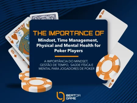 The Importance of Mindset, Time Management, Physical and Mental Health for Poker Players